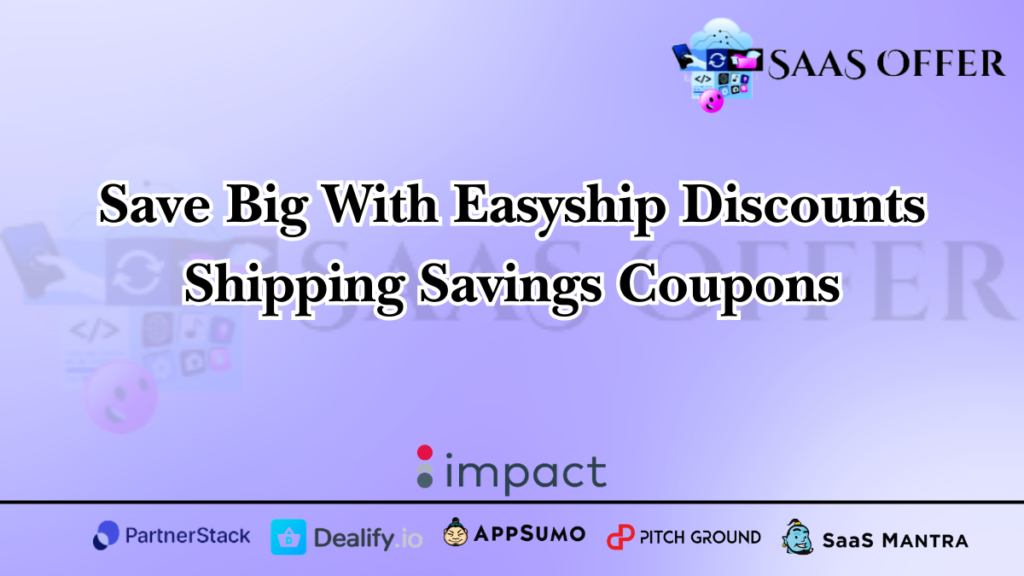 Save Big with Easyship Discounts, Shipping Savings & Coupons!