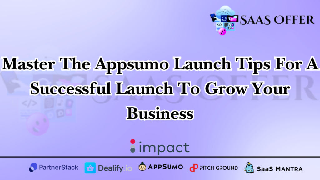 Master The Appsumo Launch Tips For A Successful Launch To Grow Your Business