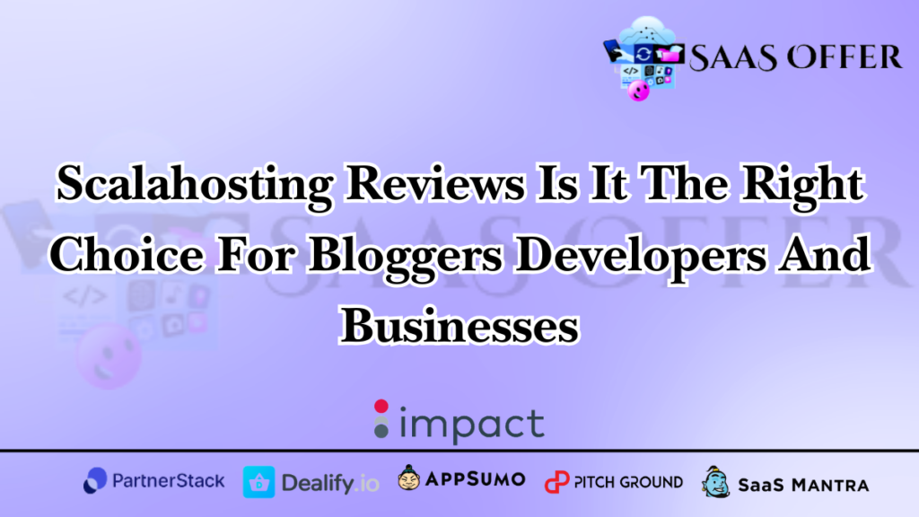Scalahosting Reviews Is It The Right Choice For Bloggers Developers And Businesses