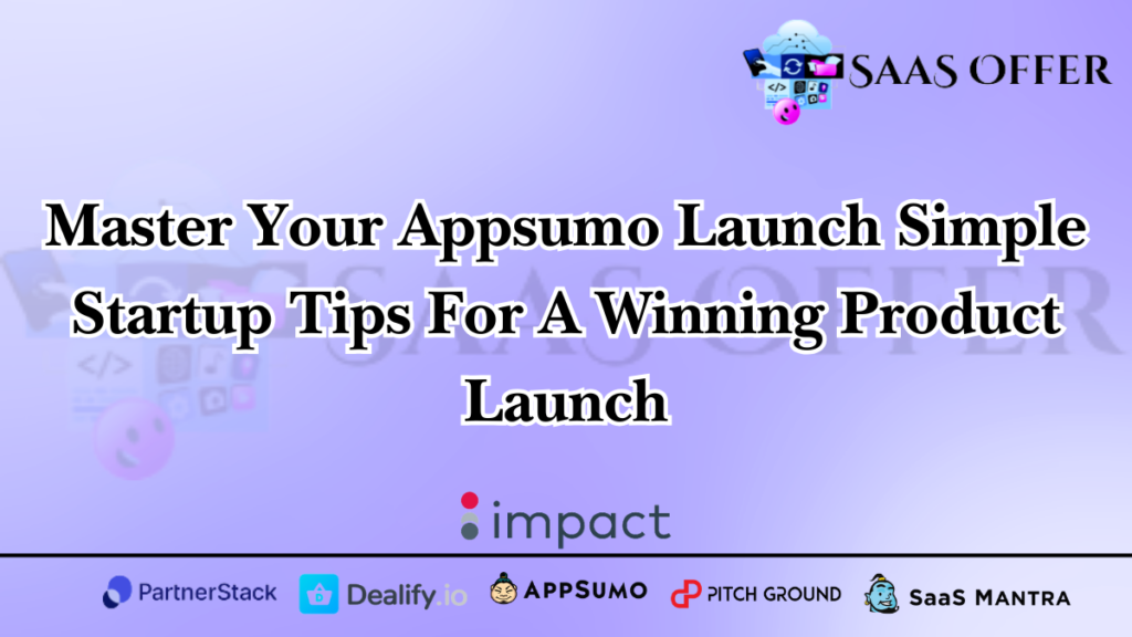 Master Your Appsumo Launch Simple Startup Tips For A Winning Product Launch