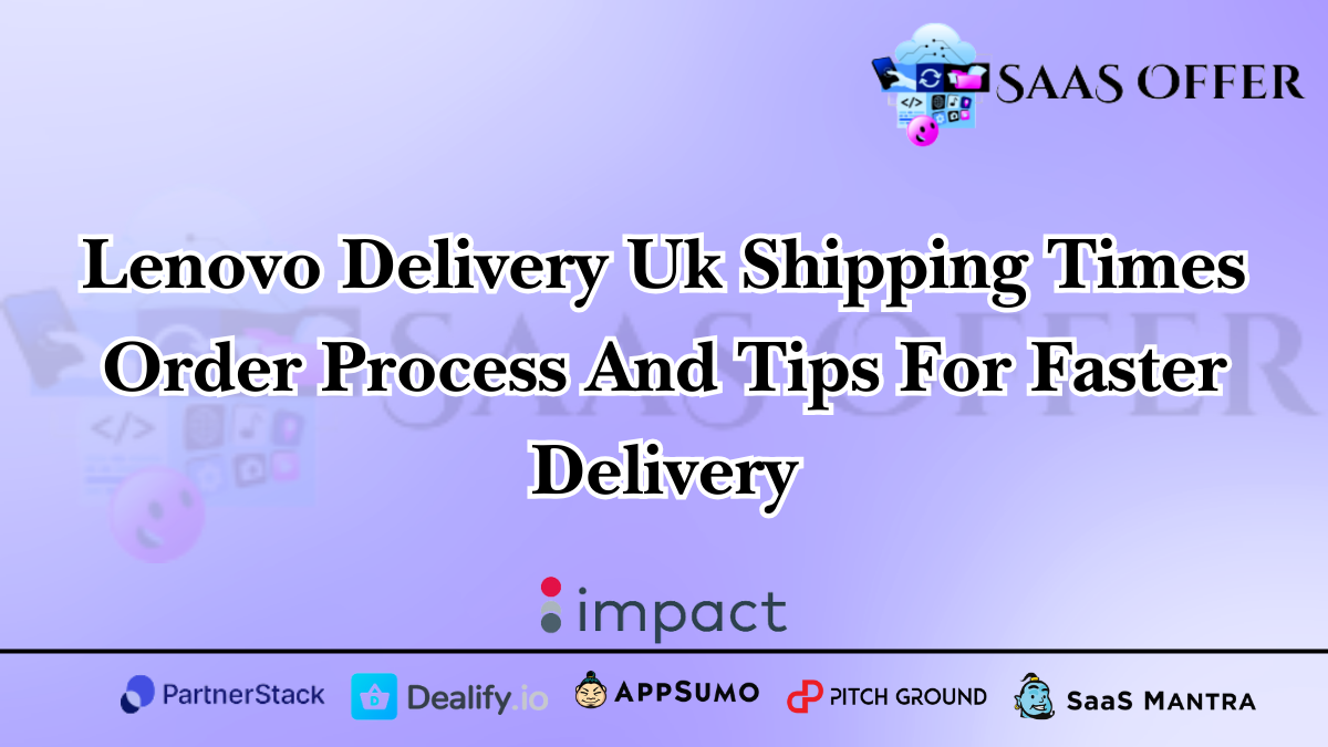 Lenovo Delivery Uk Shipping Times Order Process And Tips For Faster Delivery