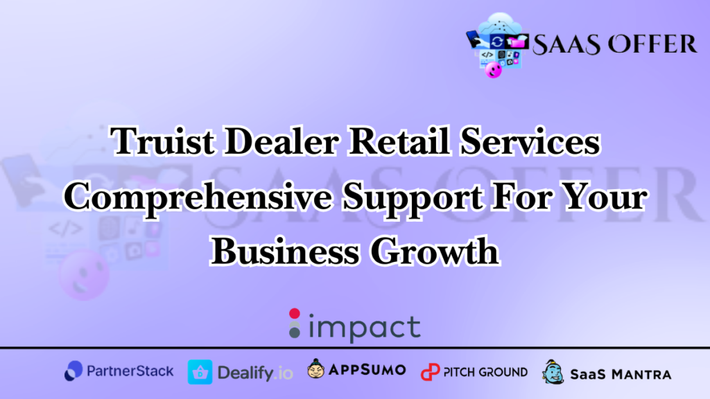 Truist Dealer Retail Services Comprehensive Support For Your Business Growth