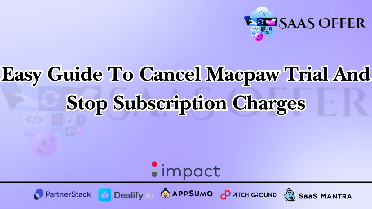 Easy Guide To Cancel Macpaw Trial And Stop Subscription Charges