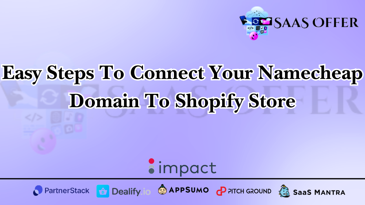 Easy Steps To Connect Your Namecheap Domain To Shopify Store